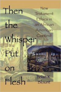 Then the Whisper Put On Flesh: New Testament Ethics in an African American Context by Brian K. Blount