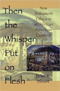 Then the Whisper Put On Flesh: New Testament Ethics in an African American Context by Brian K. Blount