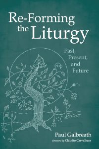 Re-Forming the Liturgy: Past, Present, and Future