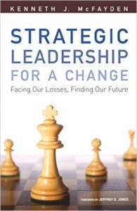 Strategic Leadership for a Change: Facing Our Losses, Finding Our Future