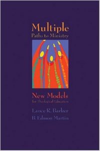 Multiple Paths to Ministry: New Models for Theological Education