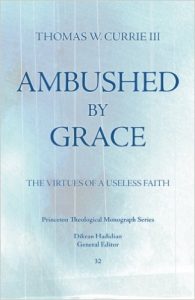 Ambushed by Grace: The Virtues of a Useless Faith