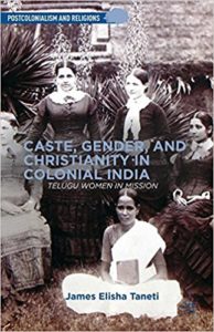  Caste, Gender, and Christianity in Colonial India: Telugu Women in Mission (Postcolonialism and Religions)