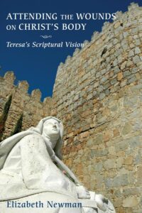 Attending the Wounds on Christ’s Body: Teresa’s Scriptural Vision 