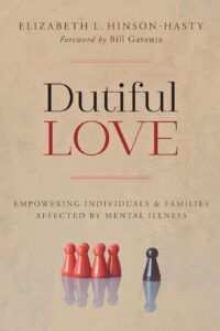 Dutiful Love: Empowering Individuals and Families Affected by Serious Mental Illness