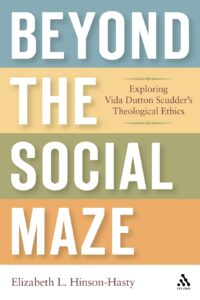 Beyond the Social Maze: Exploring Vida Dutton Scudder’s Theological Ethics