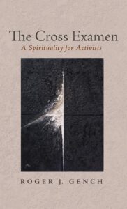 The Cross Examen: A Spirituality for Activists