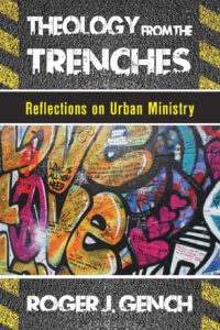Theology from the Trenches: Reflections on Urban Ministry